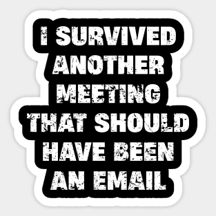 I survived another meeting Sticker